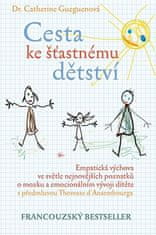 Cesta k šťastnému detstvu - Empatická výchova vo svetle najnovších poznatkov o mozgu a emocionálnom vývoji dieťaťa