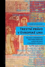 Trestné právo v Európskej únii - Bilancia a perspektíva trestného práva EÚ a jeho aplikácie v členských štátoch