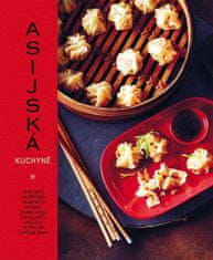 Ázijská kuchyňa - 70 receptov na prípravu obľúbených pokrmov, od knedličky a rezancových polievok po stir-fry a ryžové misky