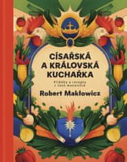 Cisárska a kráľovská kuchárka - Príbehy a recepty z čias monarchie