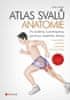 Chris Jarmey: Atlas svalů - anatomie, 2. aktualizované vydání - Pro studenty, fyzioterapeuty, sportovce, tanečníky, trenéry