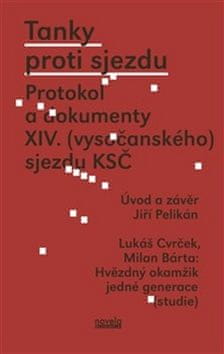 Milan Bárta;Lukáš Cvrček;Jiří Pelikán: Tanky proti sjezdu - Protokol a dokumenty XIV. (vysočanského) sjezdu KSČ