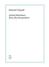 Bohumil Vykypěl: Antonín Matzenauer - Život, dílo, korespondence