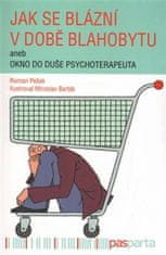 Roman Pešek: Jak se blázní v době blahobytu - aneb okno do duše psychoterapeuta