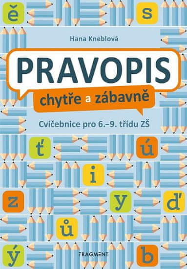 Hana Kneblová: Pravopis chytře a zábavně - Cvičebnice pro 6. až 9. třídu ZŠ