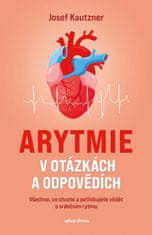 Josef Kautzner: Arytmie v otázkách a odpovědích - Všechno, co chcete a potřebujete vědět o srdečním rytmu