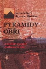 Rosa de Sar;Jaroslav Růžička: Pyramidy, obři a zaniklé vyspělé civilizace u nás