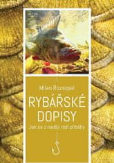 Milan Rozsypal: Rybářské dopisy - Jak se z nadějí rodí příběhy