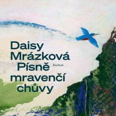 Daisy Mrázková: Písně mravenčí chůvy