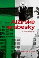 Štěpán Kučera: Alžírské arabesky - Ve stínu taroutu