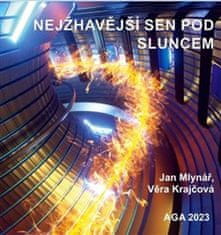 Jan Mlynář;Věra Krajčová: Nejžhavější sen pod Sluncem - termojaderná fúze a ITER