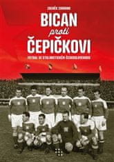 Zdeněk Zikmund: Bican proti Čepičkovi - Fotbal ve stalinistickém Československu