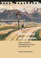 Miroslav Kouba: Okouzleni neznámem - Cesty a cestování středovýchodní Evropou v proměnách času