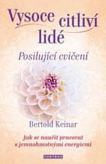 Bertold Keinar: Vysoce citliví lidé Posilující cvičení - Jak se naučit pracovat s jemnohmotnými energiemi