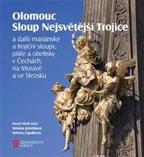 Pavel Vlček;Simona Jemelková;Helena Zápalková: Olomouc Sloup Nejsvětější Trojice - a další mariánské a trojiční sloupy, pilíře a obelisky v Čechách, na Moravě a ve Slezsku