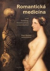 Petr Babka: Romantická medicína - aneb Schelling, filosofie přírody a nové lékařství I. díl.