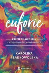 Karolina Rzadkowolska: Euforie - Zbavte se alkoholu a získejte šťastnější, sebevědomější já