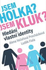 Alena Večeřová-Procházková: Jsem holka? Jsem kluk? - Hledání vlastní identity