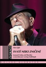 Alan Light: Svaté nebo zničené - Leonard Cohen, Jeff Buckley a neočekávaný vzestup Hallelujah