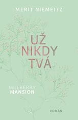 Merit Niemeitz: Mulberry Mansion Už nikdy tvá