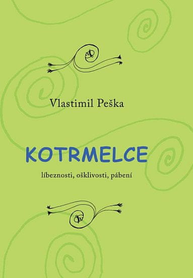 Vlastimil Peška: Kotrmelce - Líbeznosti, ošklivosti, pábení