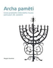 Magda Veselská: Archa paměti - Cesta pražského židovského muzea pohnutým 20. stoletím