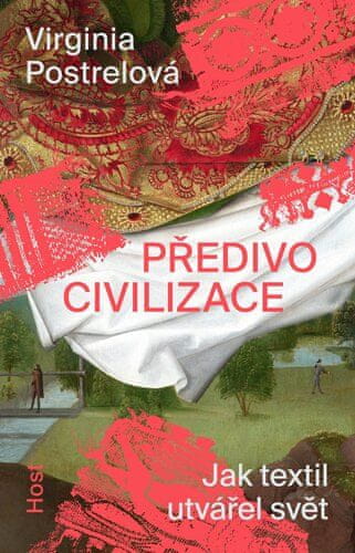 Virginia Postrelová: Předivo civilizace - Jak textil utvářel svět