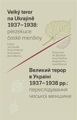 Veľký teror na Ukrajine 1937-1938: perzekúcia českej menšiny - Anna Morhun