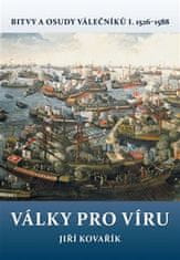 Jiří Kovařík: Války pro víru - Bitvy a osudy válečníků I. 1526–1588