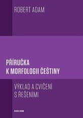 Robert Adam: Příručka k morfologii češtiny - Výklad a cvičení s řešeními