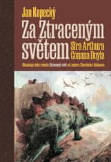 Jan Kopecký: Za Ztraceným světem Sira Arthura Conana Doyla