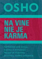 Osho: Na vine nie je karma - Netrpíme pre svoju karmu z minulosti. Myseľ je hlavnou príčinou nášho utrpenia.