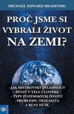 Michael Bradford: Proč jsme si vybrali život na Zemi?