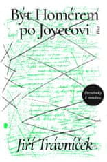 Jiří Trávníček: Být Homérem po Joyceovi - Poznámky k románu