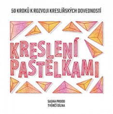 Sasha Prood: Kreslení pastelkami - 50 kroků k rozvoji kreslířských dovedností - tvůrčí dílna