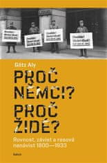 Aly Götz: Proč Němci? Proč Židé? - Rovnost, závist a rasová nenávist 1800-1933