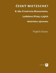 Vojtěch Kinter: Český Nietzsche - K dílu Friedricha Nietzscheho, Ladislava Klímy a jejich dnešnímu významu