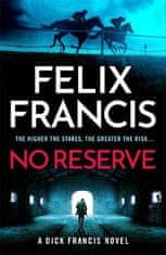Felix Francis: No Reserve: The brand new thriller from the master of the racing blockbuster