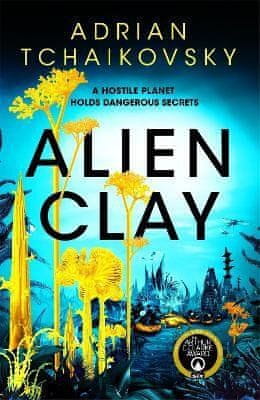 Adrian Tchaikovsky: Alien Clay: A mind-bending journey into the unknown from this Hugo and Arthur C. Clarke Award winner