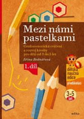 Jiřina Bednářová: Mezi námi pastelkami - Grafomotorická cvičení a nácvik psaní pro děti od 3 do 5 let, 1. díl