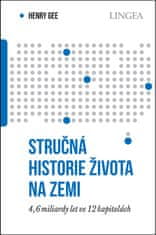 Henry Gee: Stručná historie života na Zemi - 4,6 miliard let ve 12 kapitolách