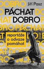 Jiří Pasz: Páchat dobro - Reportáže o odvaze pomáhat