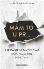 Andrea Weidlich: Mám to u pr… - Přestaňte se zavděčovat ostatním a žijte svůj život!