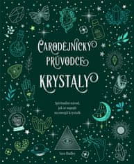 Sara Hadley: Čarodějnický průvodce krystaly - Spirituální návod, jak se napojit na energii krystalů