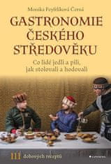 Monika Černá-Feyfrlíková: Gastronomie českého středověku - Co lidé jedli a pili, jak stolovali a hodovali