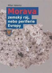 Milan Valenta: Morava - zemský ráj, nebo periferie Evropy