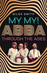 Giles Smith: My My! ABBA Through thw Ages