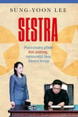 Sung-Yoon Lee: Sestra - Pozoruhodný příběh Kim Jodžong, nejmocnější ženy Severní Koreje
