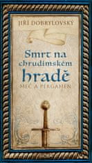 Jiří Dobrylovský: Smrt na chrudimském hradě - Meč a pergamen