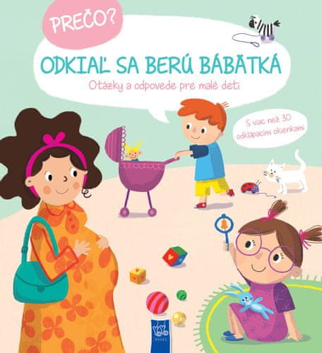 Prečo? Odkiaľ sa berú bábätká - Otázky a odpovede pre malé deti